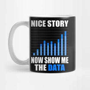 Nice Story Now Show Me the Data Funny Data Analyst Scientist Mug